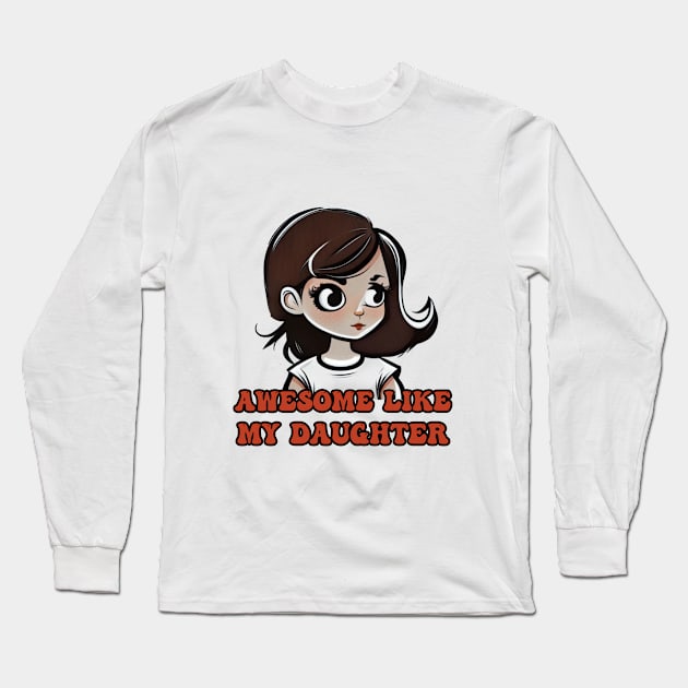 Awesome Like My Daughter Long Sleeve T-Shirt by Creativoo